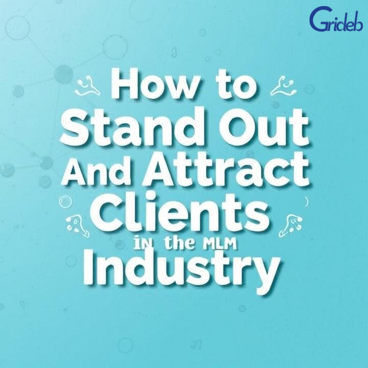 How to Stand Out and Attract Clients in the MLM Industry